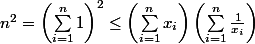 n^2=\left( \sum_{i=1}^{n}{1}\right)^2 \leq \left(\sum_{i=1}^{n}{x_i} \right)\left(\sum_{i=1}^{n}{\frac{1}{x_i}} \right)